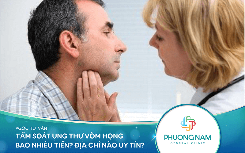 Tầm soát ung thư vòm họng bao nhiêu tiền? Địa chỉ ở đâu uy tín?