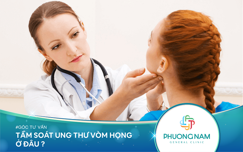 Tầm soát ung thư vòm họng ở đâu? Gói tầm soát ung thư vòm họng đạt chuẩn 5 sao