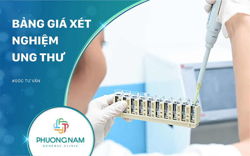 Bảng Giá Xét Nghiệm Ung Thư Mới Nhất