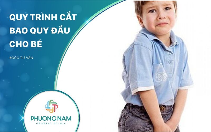 Quy Trình Cắt Bao Quy Đầu Cho Bé Cha Mẹ Cần Biết
