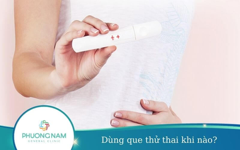 Dùng Que Thử Thai Khi Nào Thì Có Kết Quả Chính Xác?