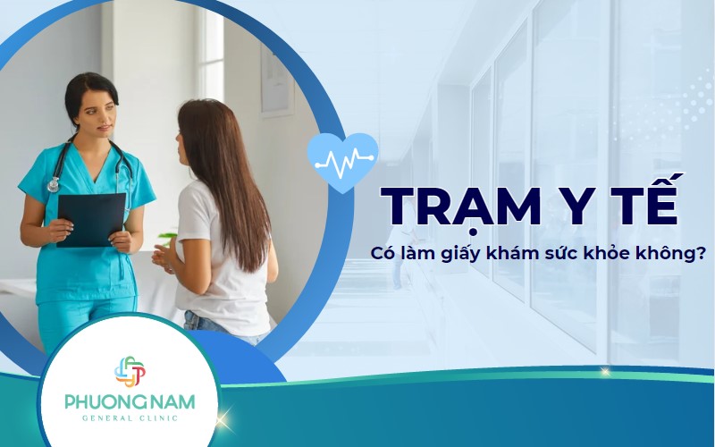 Trạm Y Tế Có Làm Giấy Khám Sức Khỏe Không? Vì Sao?