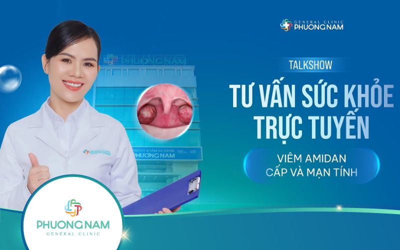 Talkshow: Tư vấn sức khỏe trực tuyến: “Viêm amidan cấp và mạn tính”