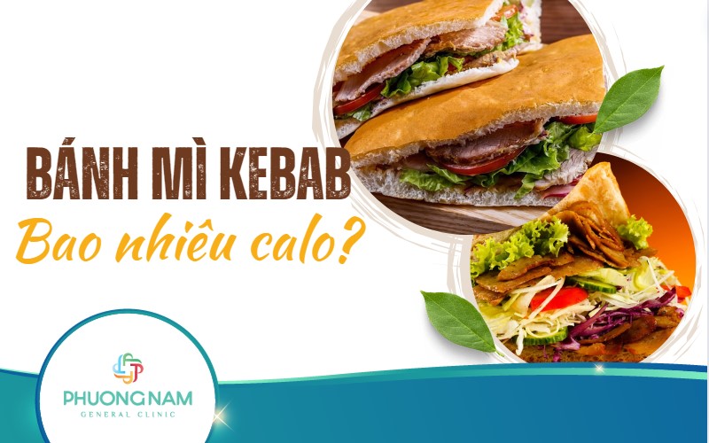 Bánh mì kebab bao nhiêu calo? Mẹo giảm calo khi ăn bánh mì kebab