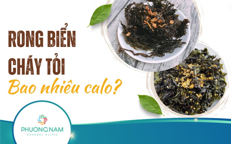 Rong biển cháy tỏi bao nhiêu calo? Cách ăn rong biển giảm cân