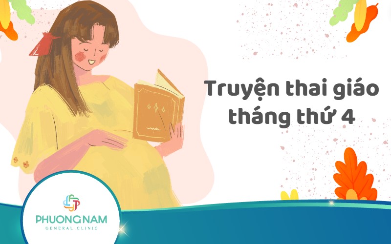 9 truyện thai giáo tháng thứ 4 tốt cho sự phát triển của thai nhi