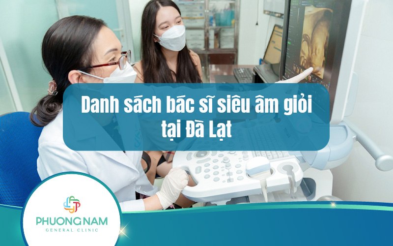 TOP 8 bác sĩ siêu âm giỏi ở Đà Lạt -Tiêu chí lựa chọn bác sĩ siêu âm giỏi
