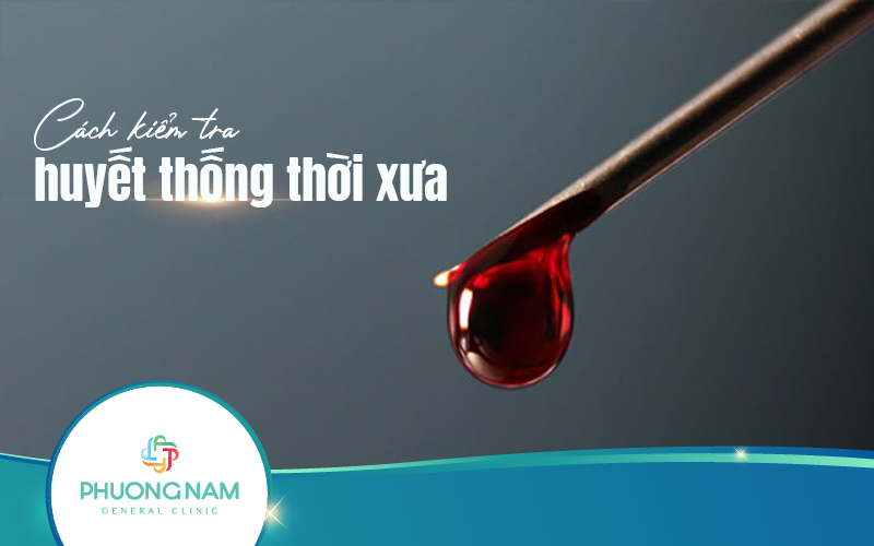 Cách kiểm tra huyết thống thời xưa – Cách xác định huyết thống hiện nay