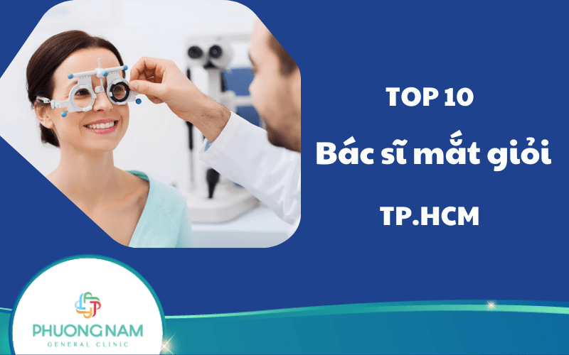 Top 10 Bác sĩ mắt giỏi ở TP.HCM được nhiều người tin chọn