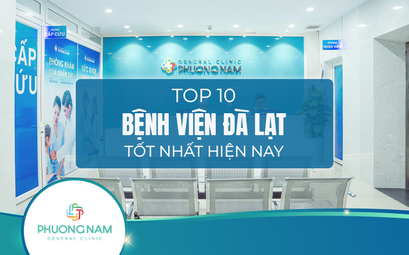 Top 10 bệnh viện Đà Lạt uy tín, chất lượng, được người dân tin tưởng