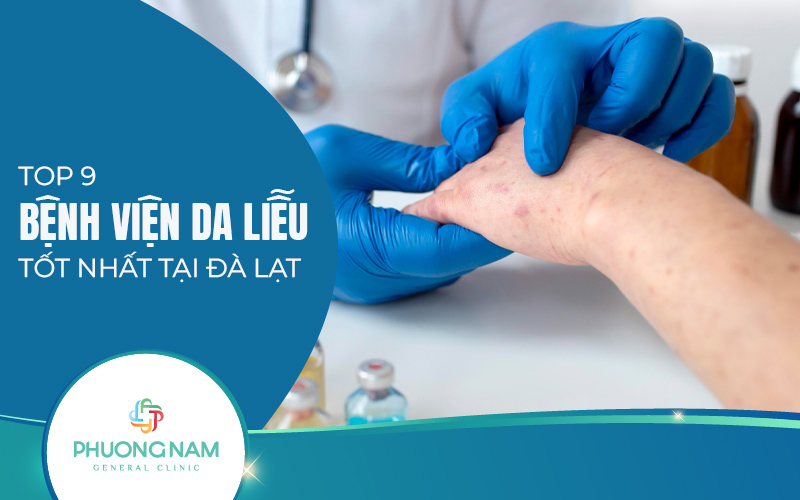 Review 9 bệnh viện da liễu Đà Lạt uy tín, chất lượng