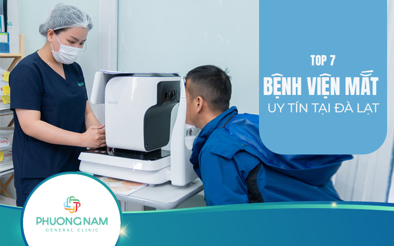 Top 7 Bệnh viện mắt ở Đà Lạt chất lượng, uy tín