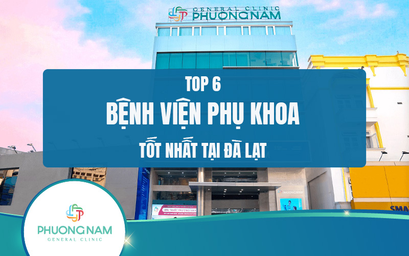 Top 6 bệnh viện phụ khoa Đà Lạt uy tín, chất lượng 2024