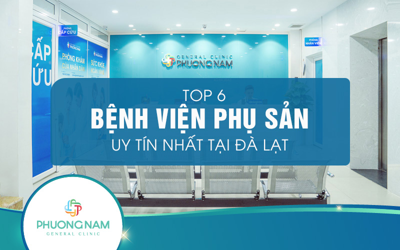 Top 6 bệnh viện phụ sản Đà Lạt uy tín nhất năm 2024