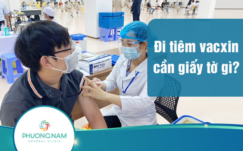Đi tiêm vacxin cần giấy tờ gì? Và cần lưu ý gì khi đi tiêm ngừa?