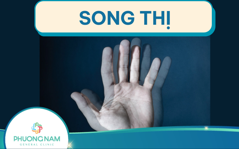 Song thị (Nhìn đôi): Nguyên nhân, triệu chứng, chẩn đoán và điều trị
