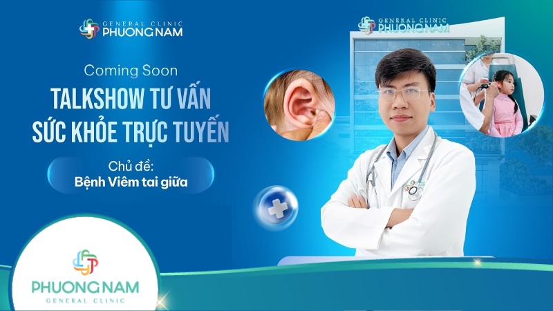 Coming Soon – Talkshow Tư Vấn Sức Khỏe Trực Tuyến: “Bệnh Viêm Tai Giữa”