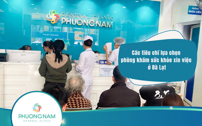 Các tiêu chí lựa chọn phòng khám sức khỏe xin việc ở Đà Lạt