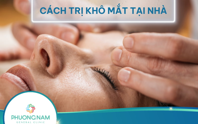 Hướng dẫn cách trị khô mắt tại nhà đơn giản, hiệu quả cao