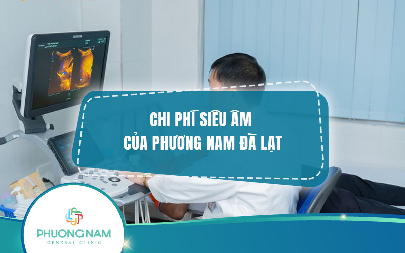 Chi phí siêu âm của Phương Nam Đà Lạt năm 2024