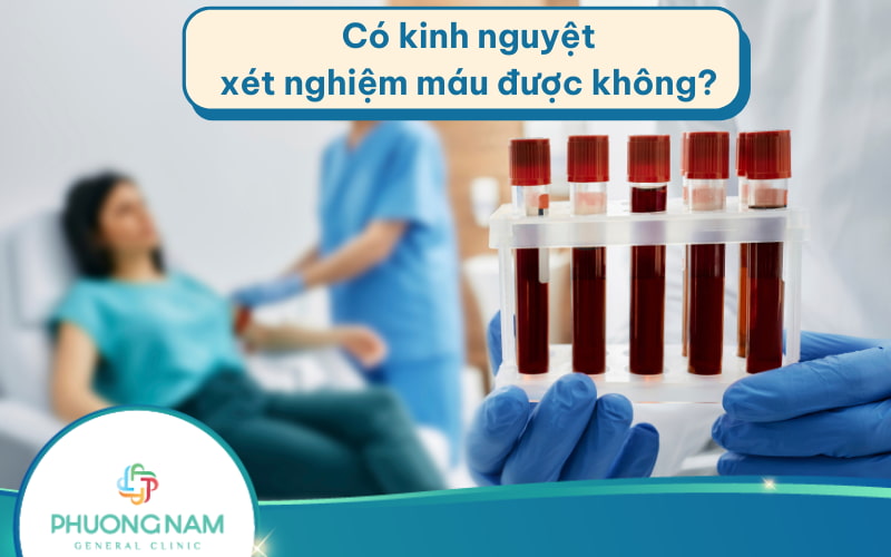 Bác sĩ giải đáp: Có kinh nguyệt có xét nghiệm máu được không?