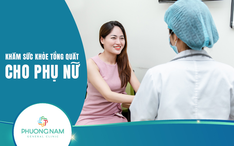 Khám sức khỏe tổng quát cho phụ nữ – Bảo vệ sức khỏe nữ giới