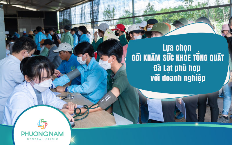 Lựa chọn gói khám sức khỏe tổng quát Đà Lạt phù hợp với doanh nghiệp