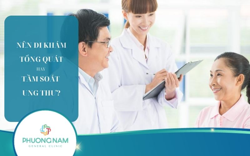 Bác sĩ tư vấn: Nên đi khám tổng quát hay tầm soát ung thư