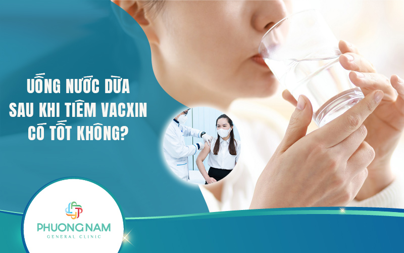 Uống nước dừa sau khi tiêm vacxin: Lợi ích và cách sử dụng