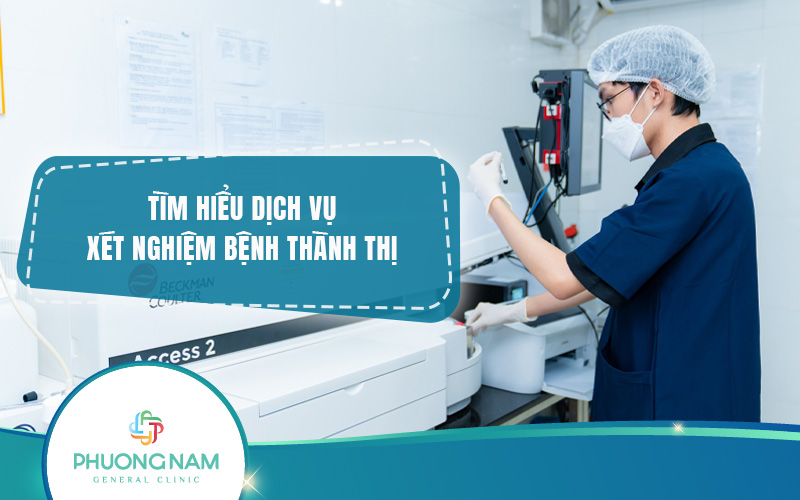 Xét nghiệm bệnh thành thị: Bảo vệ sức khỏe của bạn