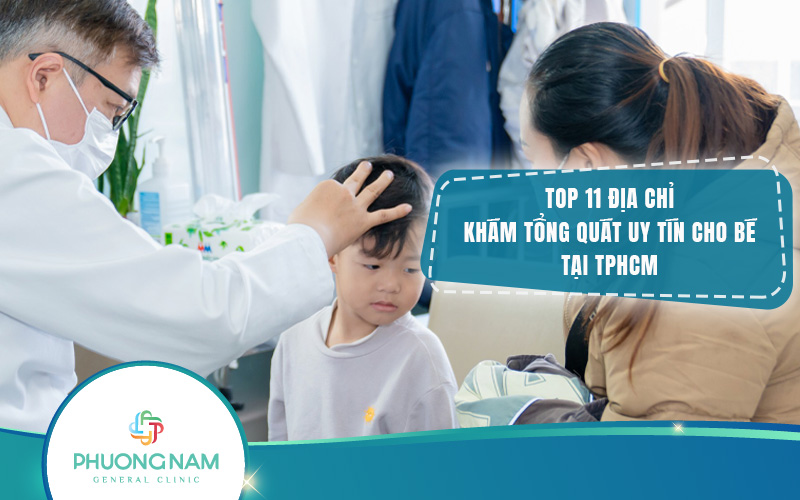 Top 11 địa chỉ khám tổng quát uy tín cho bé tại TP.HCM dành cho ba mẹ