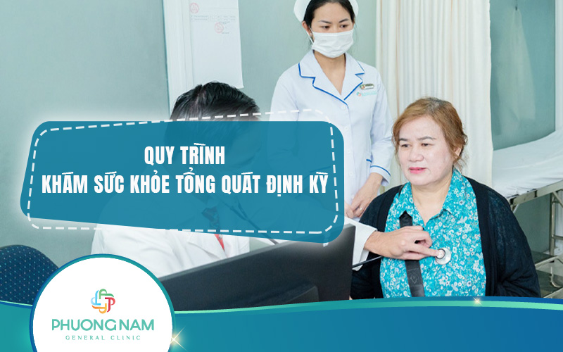 Quy trình khám sức khỏe tổng quát định kỳ: Tầm quan trọng và các bước cần biết