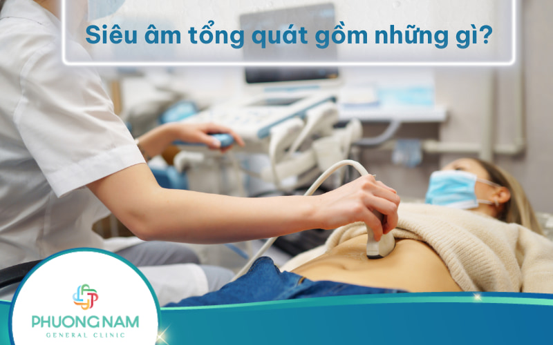 Siêu âm tổng quát gồm những gì? Quy trình thực hiện