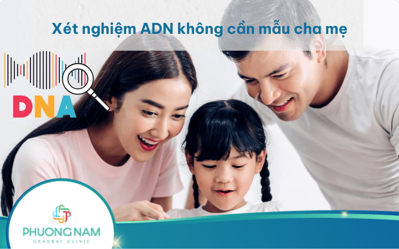 Xét nghiệm ADN huyết thống không cần mẫu cha mẹ có chính xác không?