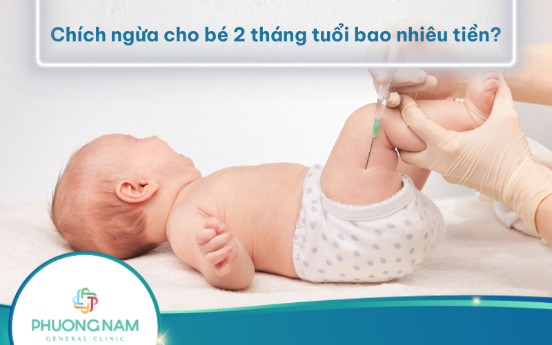 Chích ngừa cho bé 2 tháng tuổi bao nhiêu tiền và gồm những mũi nào?