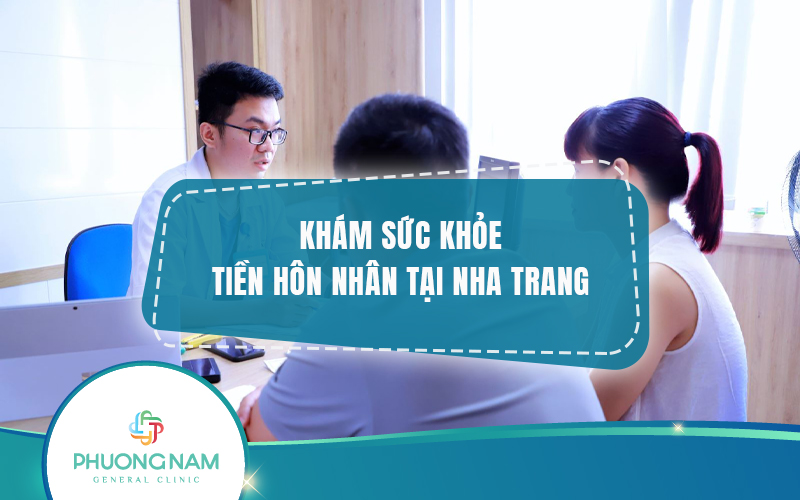 5 Địa chỉ Khám sức khỏe tiền hôn nhân tại Nha Trang chất lượng