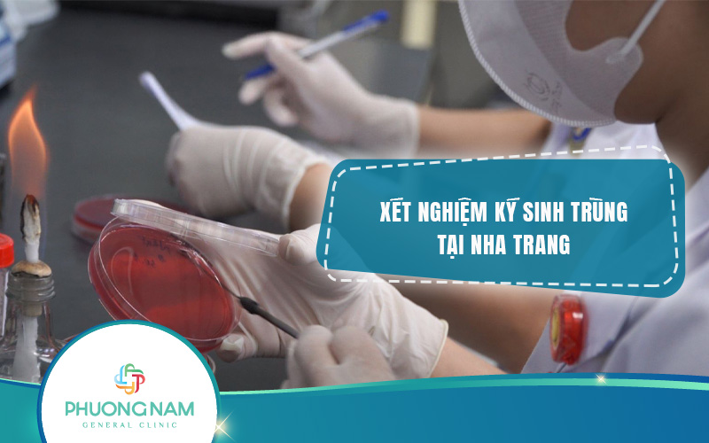 Địa chỉ Xét nghiệm Ký sinh trùng Nha Trang uy tín, chính xác, giá tốt