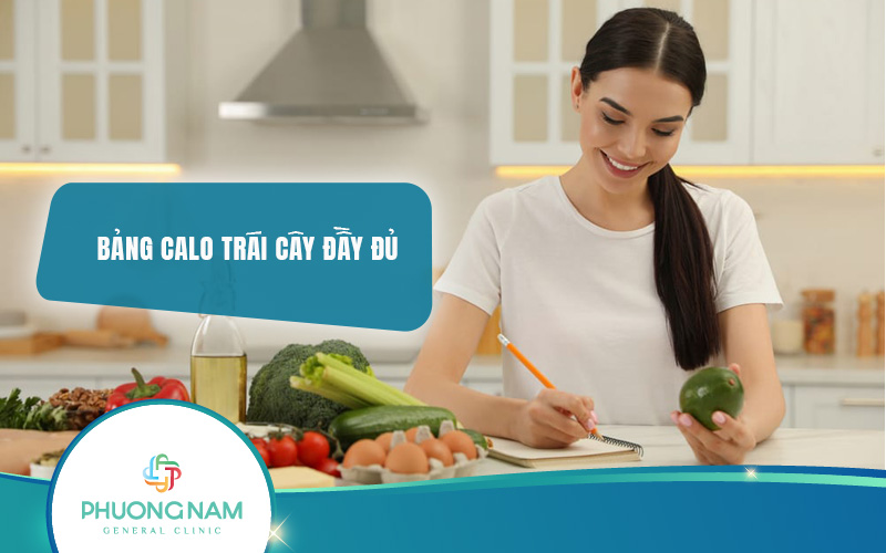 Bảng calo trái cây đầy đủ và chất dinh dưỡng
