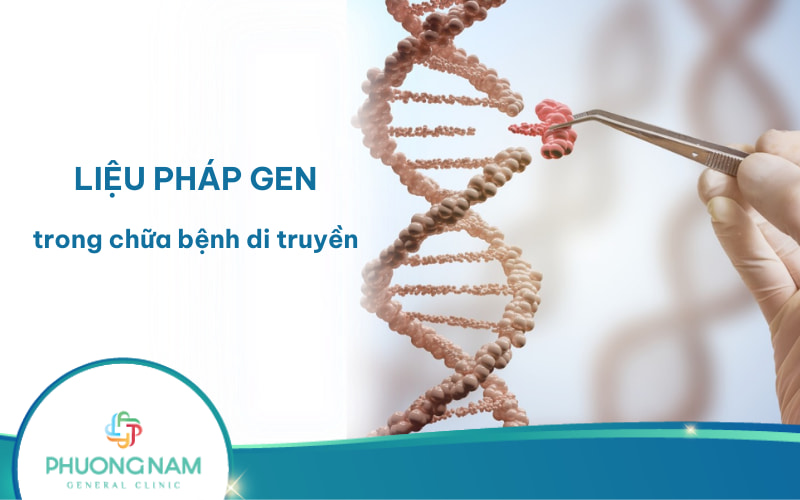Ứng dụng liệu pháp gen (Gene Therapy) trong điều trị bệnh di truyền