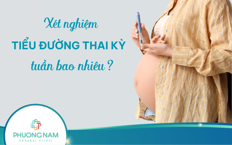 Xét nghiệm tiểu đường thai kỳ tuần bao nhiêu chính xác, an toàn?