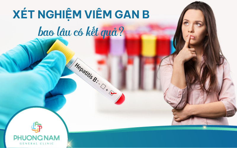 Xét nghiệm viêm gan B bao lâu có kết quả?
