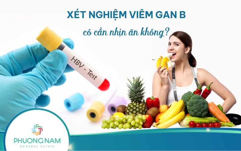 Xét nghiệm viêm gan B có cần nhịn ăn không?