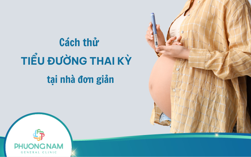 Cách thử tiểu đường thai kỳ tại nhà đơn giản