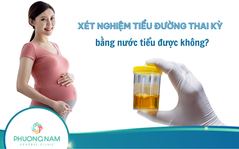 Xét nghiệm tiểu đường thai kỳ bằng nước tiểu được không?