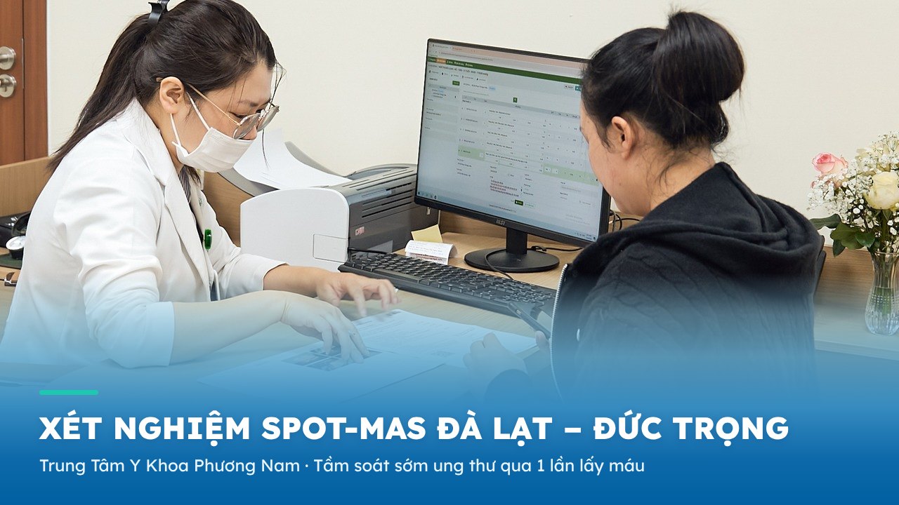 Xét nghiệm SPOT-MAS tại Đà Lạt – Đức Trọng: tầm soát sớm ung thư qua máu, bảng giá - Phòng khám Đa khoa Phương Nam