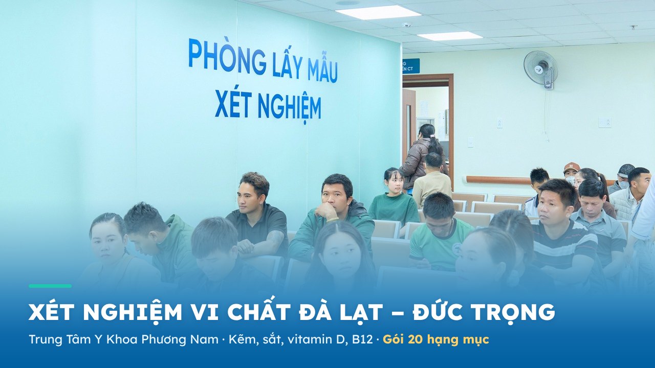 Xét nghiệm vi chất Đà Lạt – Đức Trọng: gói 20 hạng mục, bảng giá 2026 - Phòng khám Đa khoa Phương Nam