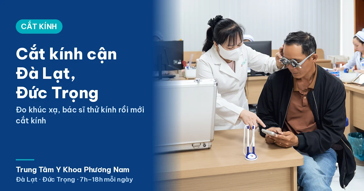 Cắt kính cận Đà Lạt, Đức Trọng – Trung Tâm Y Khoa Phương Nam